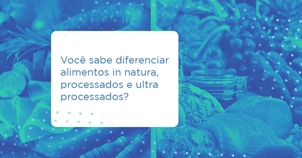 Como identificar os alimentos in natura, processados e ultraprocessados?