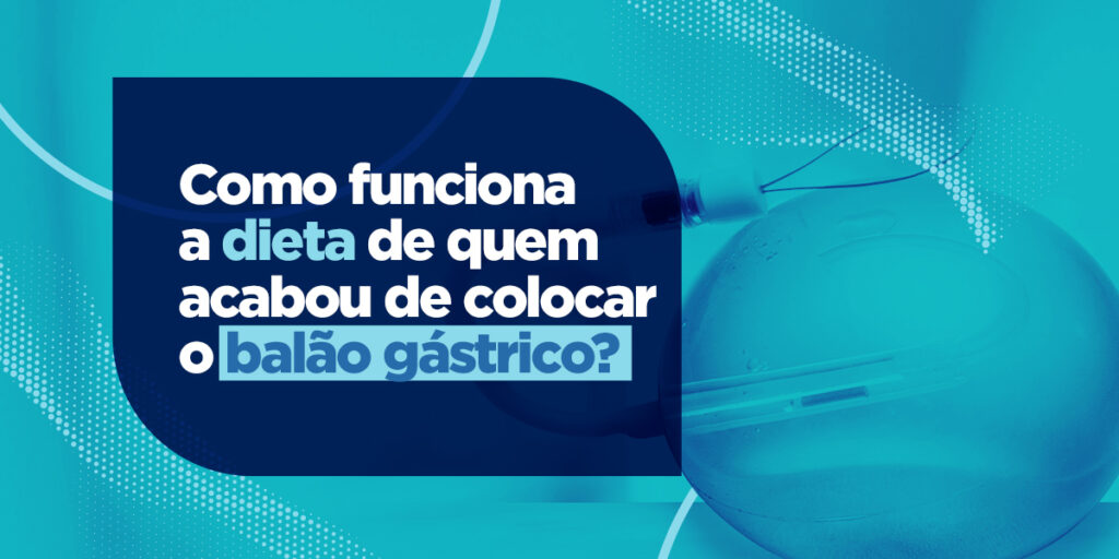 Como funciona a dieta de quem acabou de colocar o balão gástrico?