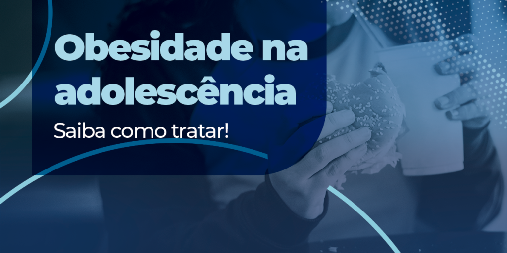 Obesidade na adolescência: saiba como tratar!