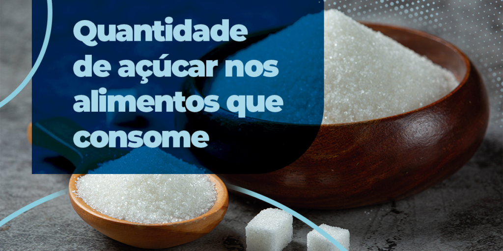 Você sabe a quantidade de açúcar nos alimentos que consome?