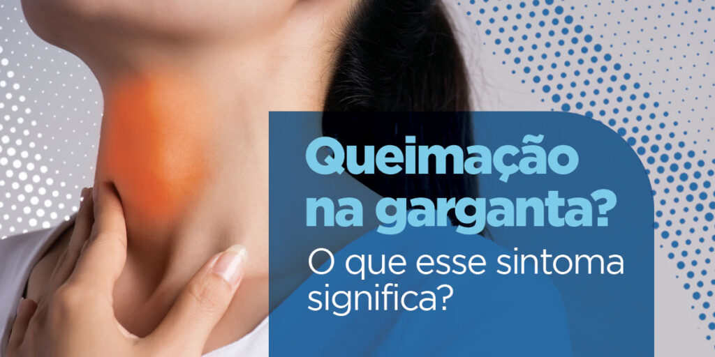 Queimação na garganta: o que esse sintoma significa?